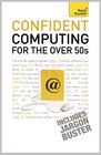 Teach Yourself Confident Computing for the Over 50s