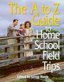 The A to Z Guide to Home School Field Trips