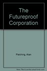 The Futureproof Corporation Practical Lessons in Leadership and Innovation for the 21st Century