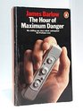 The Hour of Maximum Danger