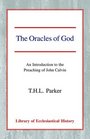The Oracles of God An Introduction to the Preaching of John Calvin
