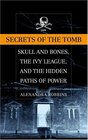 Secrets of the Tomb Skull and Bones the Ivy League and the Hidden Paths of Power