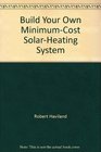 Build your own minimumcost solar heating system