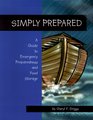 Simply Prepared: A Guide to Emergency Preparedness and Food Storage