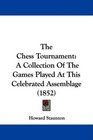 The Chess Tournament A Collection Of The Games Played At This Celebrated Assemblage