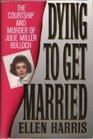 Dying to Get Married: The Courtship and Murder of Julia Miller Bulloch