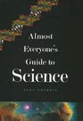 Almost Everyone's Guide to Science  The Universe Life and Everything