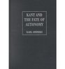 Kant and the Fate of Autonomy  Problems in the Appropriation of the Critical Philosophy