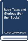 RUDE TALES AND GLORIOUS