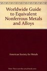 Worldwide Guide to Equivalent Nonferrous Metals and Alloys