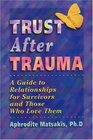 Trust After Trauma A Guide to Relationships for Survivors and Those Who Love Them