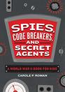 Spies Code Breakers and Secret Agents A World War II Book for Kids