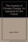 The Impacts of Climate Change An Appraisal for the Future