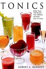 Tonics  More Than 100 Recipes That Improve the Body and the Mind