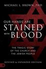 Our Hands are Stained with Blood [revised and expanded edition]: The Tragic Story of the Church and the Jewish People