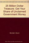 25 Billion Dollar Treasure Get Your Share of Unclaimed Government Money