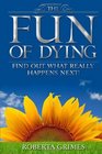 The Fun of Dying: Find Out What Really Happens Next!