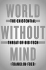 World Without Mind The Existential Threat of Big Tech