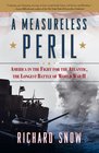 A Measureless Peril America in the Fight for the Atlantic the Longest Battle of World War II