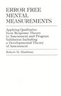 Error Free Mental Measurements Applying Qualitative Item Response Theory to Assessment and Program Validation Including a Developmental Theory of as