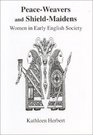 PeaceWeavers and ShieldMaidens Women in Early English Society