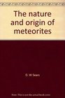 The nature and origin of meteorites