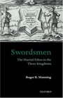 Swordsmen The Martial Ethos in the Three Kingdoms