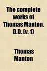 The Complete Works of Thomas Manton Dd  With a Memoir of the Author