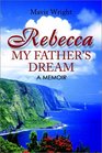 Rebecca My Father's Dream A Memoir