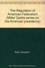 The Regulation of American Federalism