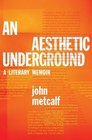 An Aesthetic Underground A Literary Memoir