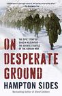On Desperate Ground The Marines at The Reservoir the Korean War's Greatest Battle