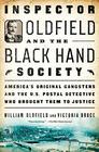 Inspector Oldfield and the Black Hand Society America's Original Gangsters and the US Postal Detective Who Brought Them to Justice