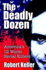 The Deadly Dozen America's 12 Worst Serial Killers