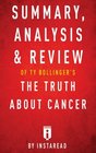 Summary Analysis  Review of Ty Bollinger's The Truth About Cancer by Instaread