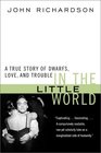In the Little World A True Story of Dwarfs Love and Trouble