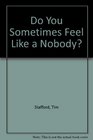 Do You Sometimes Feel Like a Nobody