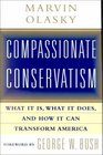 Compassionate Conservatism What it is What it Does and How it Can Transform America