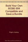 Build Your Own 80386 IBM Compatible and Save a Bundle