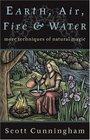 Earth, Air, Fire, and Water: More Techniques of Natural Magic (Llewellyn's Practical Magick)