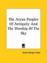 The Aryan Peoples Of Antiquity And The Worship Of The Sky