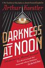 Darkness at Noon A Novel