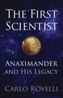 The First Scientist Anaximander and His Legacy