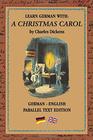 Learn German with A Christmas Carol German  English Bilingual Edition  Side By Side Translation  Parallel Text Novel For Advanced Language Learning