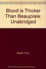 Blood is Thicker Than Beaujolais Unabridged