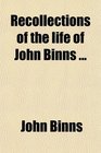 Recollections of the life of John Binns