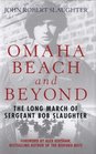 Omaha Beach and Beyond: The Long March of Sergeant Bob Slaughter