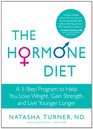 The Hormone Diet: A 3-Step Program to Help You Lose Weight, Gain Strength, and Live Younger Longer