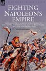 Fighting Napoleon's Empire  The Campaigns of a British Infantryman in italy egypt the peninsular and the west indies during the napoleonic wars