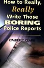 How to Really Really Write Those Boring Police Reports